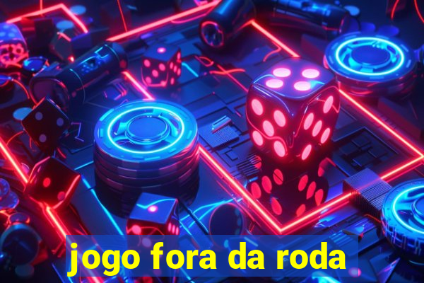 jogo fora da roda